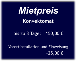 Mietpreis Konvektomat  bis zu 3 Tage:	150,00 €  Vorortinstallation und Einweisung			+25,00 €