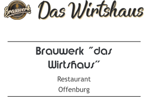 Brauwerk "das Wirtshaus“ Restaurant Offenburg