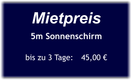 Mietpreis 5m Sonnenschirm  bis zu 3 Tage:	45,00 €